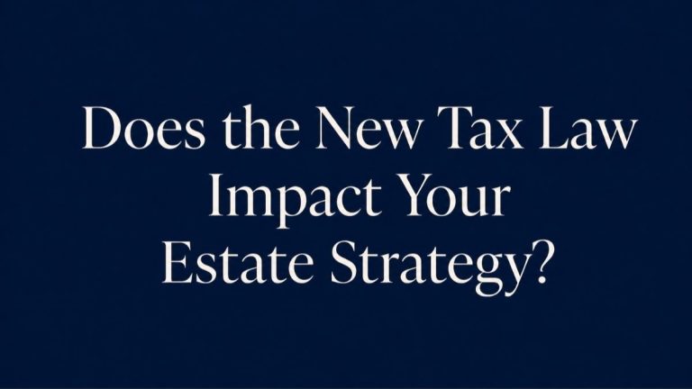 Header image for Does the New Tax Law Impact Your Estate Strategy?